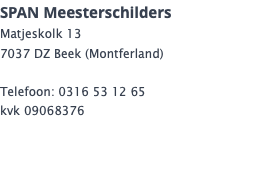SPAN Meesterschilders Matjeskolk 13 7037 DZ Beek (Montferland) Telefoon: 0316 53 12 65 kvk 09068376